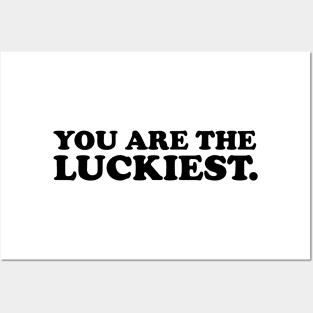 You are the luckiest- black text Posters and Art